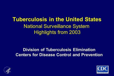 Division of Tuberculosis Elimination Centers for Disease Control and Prevention Tuberculosis in the United States National Surveillance System Highlights.