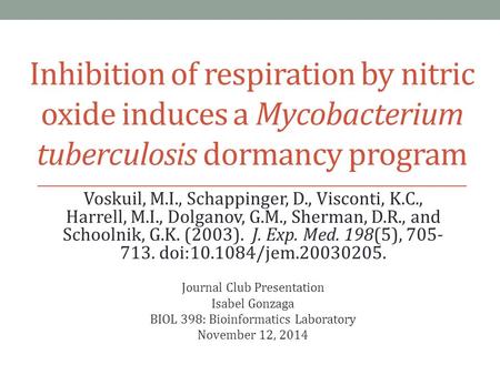 Inhibition of respiration by nitric oxide induces a Mycobacterium tuberculosis dormancy program Voskuil, M.I., Schappinger, D., Visconti, K.C., Harrell,