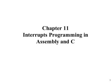 Chapter 11 Interrupts Programming in Assembly and C