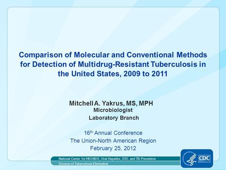 Comparison of Molecular and Conventional Methods for Detection of Multidrug-Resistant Tuberculosis in the United States, 2009 to 2011 Mitchell A. Yakrus,