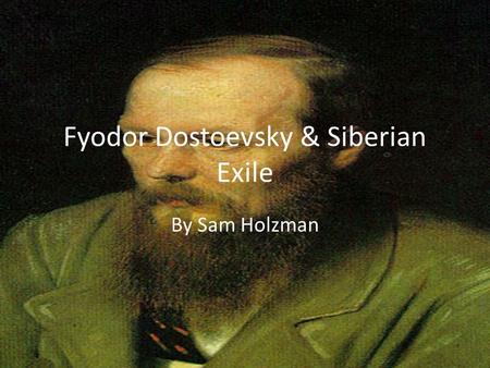Fyodor Dostoevsky & Siberian Exile By Sam Holzman.