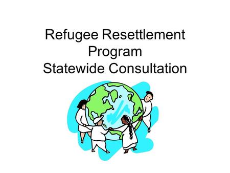 Refugee Resettlement Program Statewide Consultation.