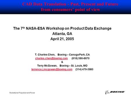 BOEING PROPRIETARY Rocketdyne Propulsion and Power CAD Data Translation - Past, Present and Future from consumers’ point of view The 7 th NASA-ESA Workshop.