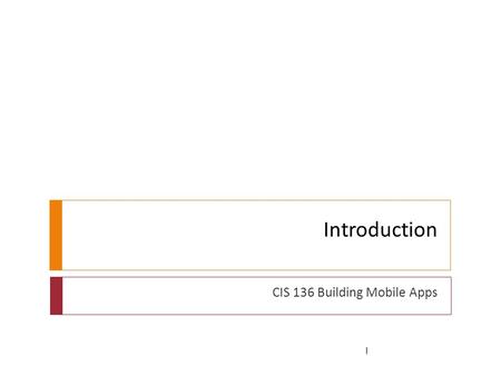 Introduction CIS 136 Building Mobile Apps 1. What is a mobile app? 2  Computer program  Designed for small devices  Smartphones  Tablets  Other handhelds.