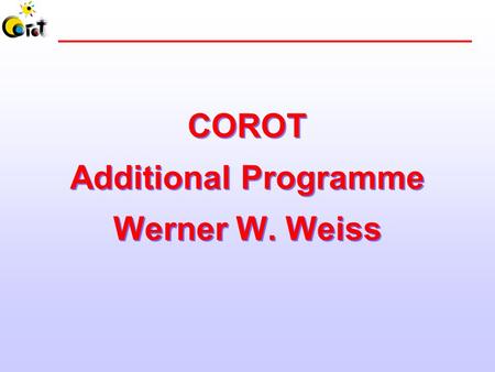 COROT Additional Programme Werner W. Weiss. 2 Seismology and Exoplanetary Field 0 E2 CCD A1CCD E1 CCD E2 CCD A2 XVXV YVYV Left Right 0 E1 3.05° 2.70°