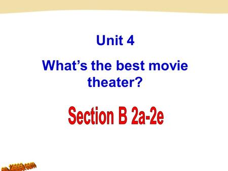 Unit 4 What’s the best movie theater?. A: Who is the most talented person you know? B: I think… is the most talented person. A: What can he/ she do? B: