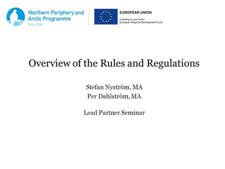 Overview of the Rules and Regulations Stefan Nyström, MA Per Dahlström, MA Lead Partner Seminar.