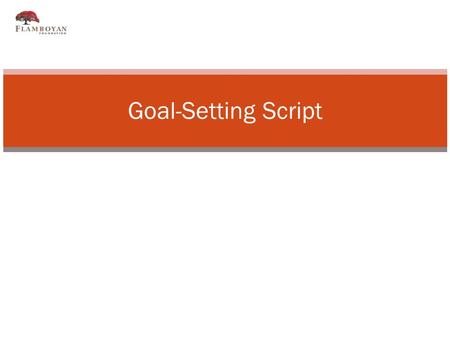 Goal-Setting Script. Co-Construct Goals and Expectations Step 1: Learn from families about long-term goals Questions to ask: What are your hopes and dreams.