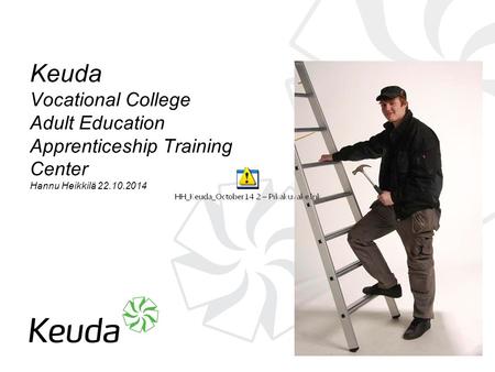 15.9.2015 Keuda Vocational College Adult Education Apprenticeship Training Center Hannu Heikkilä 22.10.2014.