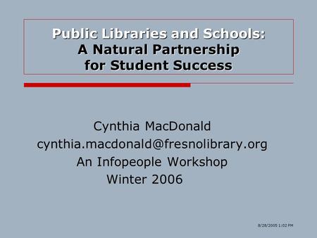 Public Libraries and Schools: A Natural Partnership for Student Success Cynthia MacDonald An Infopeople Workshop Winter.
