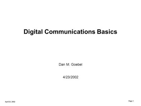 DMG-12/00 Page 1 April 23, 2002 Digital Communications Basics Dan M. Goebel 4/23/2002.