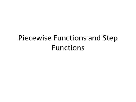 Piecewise Functions and Step Functions