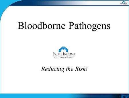 Reducing the Risk! Bloodborne Pathogens. Why This Presentation is Important to You… As part of your job, you have the opportunity to come into contact.