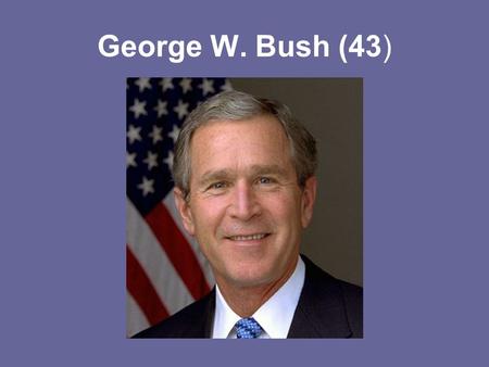 George W. Bush (43). The 2000 Race Al Gore (D)Ralph Nader (G)