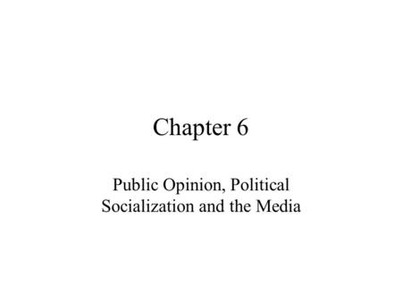 Public Opinion, Political Socialization and the Media