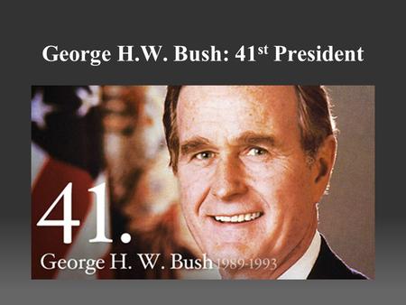 George H.W. Bush: 41 st President. Before being elected president in 1988, which elected office did he hold? A. Congressman from Massachusetts B. Governor.