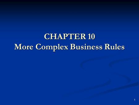 1 CHAPTER 10 More Complex Business Rules. 2 More Complex Business Rules Entity objects can do more than just be representations of data. They can also.