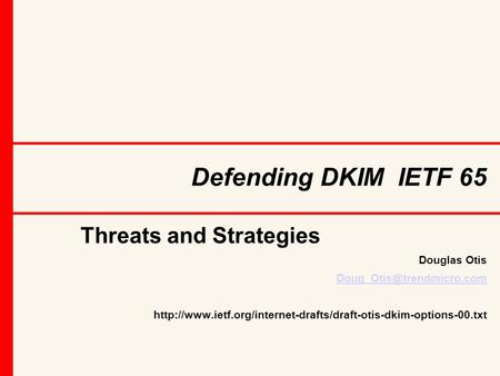 Defending DKIM IETF 65 Threats and Strategies Douglas Otis