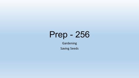 Prep - 256 Gardening Saving Seeds. Myths and Rumors of Saving Seed They Won’t Grow(Hybrids) They won’t produce/weak It is difficult to isolate varieties.