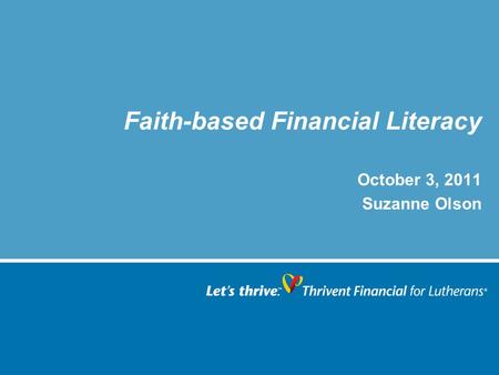 Faith-based Financial Literacy October 3, 2011 Suzanne Olson.