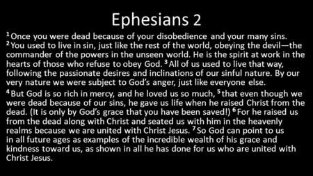 Ephesians 2 1 Once you were dead because of your disobedience and your many sins. 2 You used to live in sin, just like the rest of the world, obeying the.