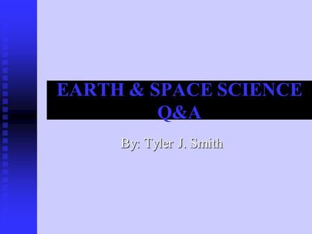 EARTH & SPACE SCIENCE Q&A By: Tyler J. Smith. ESS1 The Earth and Earth materials, as we know them today, have developed over long periods of time, through.