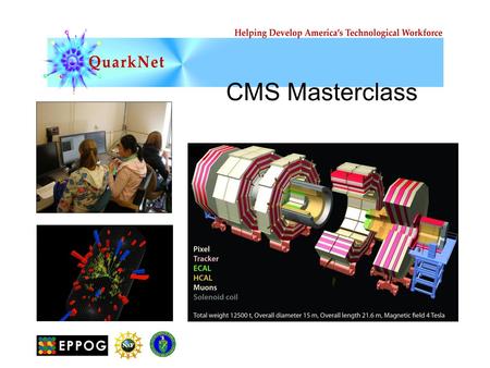 CMS Masterclass. It’s the dawn of an exciting age of new discovery in particle physics! At CERN, the LHC and its experiments are underway. ATLAS and.
