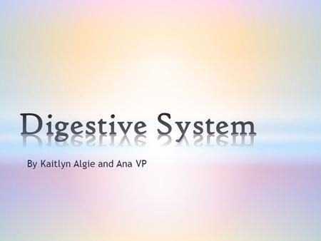 By Kaitlyn Algie and Ana VP. Title Contents How it works Fun facts why is the digestive system important Gallery Parts of the digestive system Quiz Definitions.