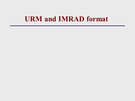 URM and IMRAD format. Vancouver group 1978, Vancouver, Canada Uniform submission Make life easier for authors No rejection on grounds of style.
