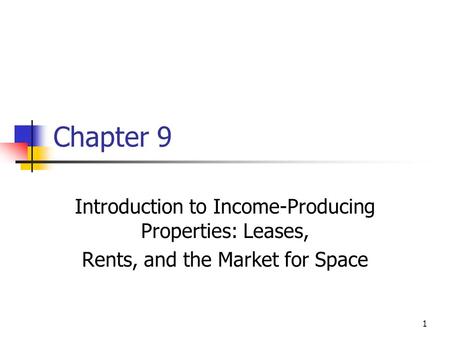 Chapter 9 Introduction to Income-Producing Properties: Leases,