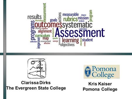 Clarissa Dirks The Evergreen State College Kris Kaiser Pomona College.