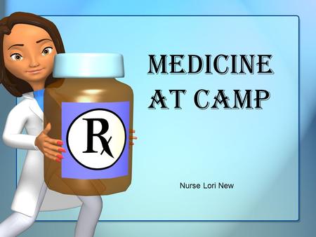 Medicine at Camp Nurse Lori New. Guidelines Students will not be permitted to carry any type of medications – with the exception of self-administered.