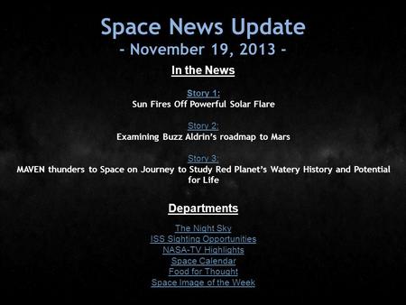 Space News Update - November 19, 2013 - In the News Story 1: Story 1: Sun Fires Off Powerful Solar Flare Story 2: Story 2: Examining Buzz Aldrin’s roadmap.