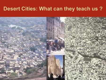 Desert Cities: What can they teach us ?. Modern Desert Cities like Phoenix are different- they have cars and low density.