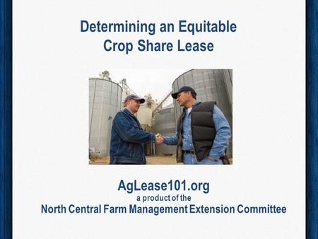 Determining an Equitable Crop Share Lease AgLease101.org a product of the North Central Farm Management Extension Committee.