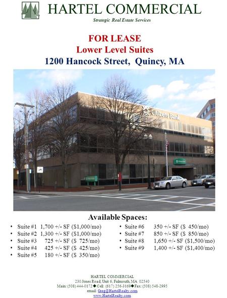 FOR LEASE Lower Level Suites 1200 Hancock Street, Quincy, MA HARTEL COMMERCIAL Strategic Real Estate Services HARTEL COMMERCIAL 230 Jones Road, Unit 6,