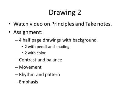 Drawing 2 Watch video on Principles and Take notes. Assignment: