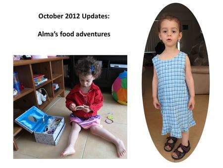 October 2012 Updates: Alma’s food adventures. When I call everyone to come eat a meal, Alma is usually the first one to arrive. She also doesn’t need.