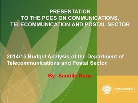 01/07/2014Sandile Nene1 PRESENTATION TO THE PCCS ON COMMUNICATIONS, TELECOMMUNICATION AND POSTAL SECTOR 2014/15 Budget Analysis of the Department of Telecommunications.