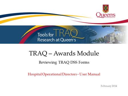 TRAQ – Awards Module Reviewing TRAQ DSS Forms Hospital Operational Directors - User Manual February 2014.