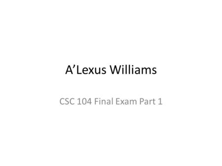 A’Lexus Williams CSC 104 Final Exam Part 1. Societal Topics Weeks 7 & 8 Internet Regulation-is basically restricting or controlling access to certain.