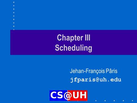 Chapter III Scheduling Jehan-François Pâris
