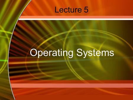 Copyright © 2006 by The McGraw-Hill Companies, Inc. All rights reserved. McGraw-Hill Technology Education Lecture 5 Operating Systems.