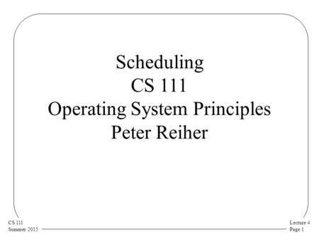 Scheduling CS 111 Operating System Principles Peter Reiher