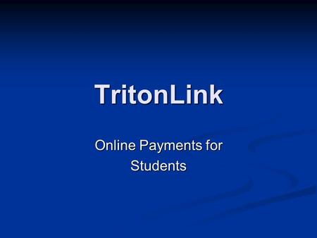 TritonLink Online Payments for Students. You have the options of viewing any of your previous statements or your most current account activity You have.