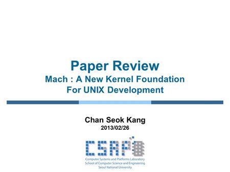 Paper Review Mach : A New Kernel Foundation For UNIX Development Chan Seok Kang 2013/02/26.