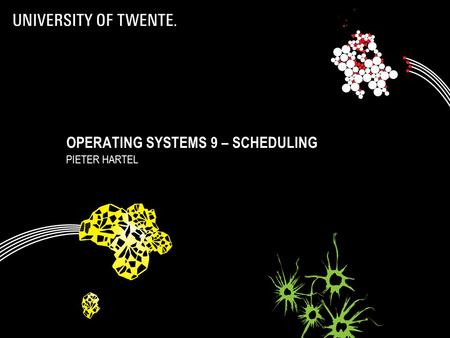 OPERATING SYSTEMS 9 – SCHEDULING PIETER HARTEL 1.