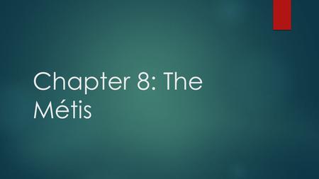 Chapter 8: The Métis.