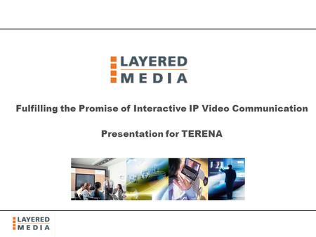 Fulfilling the Promise of Interactive IP Video Communication Presentation for TERENA.