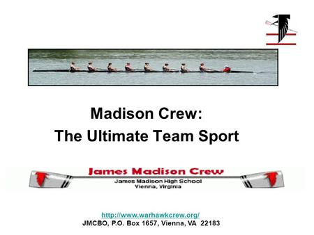 Madison Crew: The Ultimate Team Sport  JMCBO, P.O. Box 1657, Vienna, VA 22183.